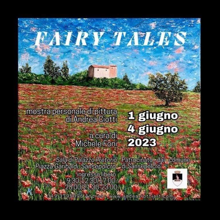 “Fairy Tales” – letteralmente Fiabe – , dal 1º al 4 giugno nella Sala Espositiva Comunale di Palazzo Pretorio a Sansepolcro, è la mostra personale del pittore Andrea Ciotti.