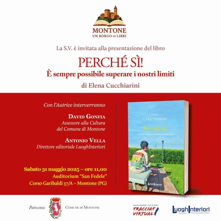 Sabato 31 maggio alle ore 11 l’Auditorium San Fedele di Montone ospiterà la presentazione del romanzo di Elena Cucchiarini, Perché sì! E’ sempre possibile superare i nostri limiti, edito da LuoghInteriori