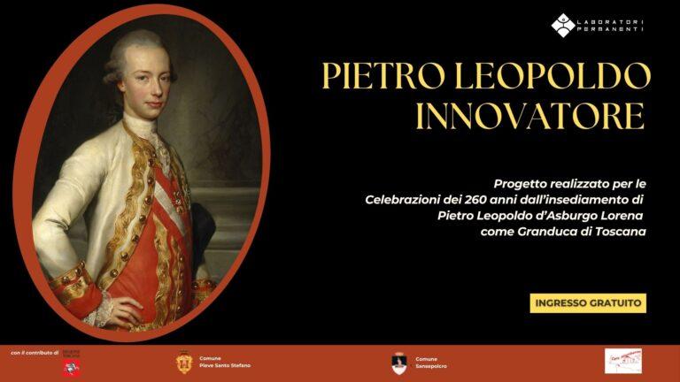 Pietro Leopoldo Innovatore: Un progetto per le Celebrazioni dei 260 anni dall’insediamento di Pietro Leopoldo d’Asburgo Lorena come Granduca di Toscana